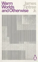 Cover of Warm Worlds and Otherwise: James Tiptree (Penguin Science Fiction)