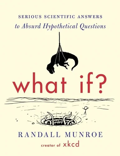 Cover of What If? Serious Scientific Answers to Absurd Hypothetical Questions
