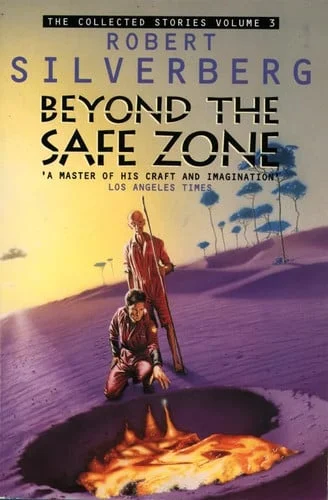 Cover of Collected Stories of Robert Silverberg: Beyond the Safe Zone v. 3