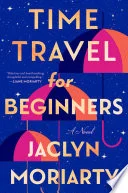 Cover of Time travel for beginners : a novel