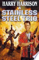 Cover of A Stainless Steel Trio: A Stainless Steel Rat Is Born/The Stainless Steel Rat Gets Drafted/The Stainless Steel Rat Sings the Blues