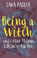Cover of Being a Witch, and Other Things I Didn't Ask For