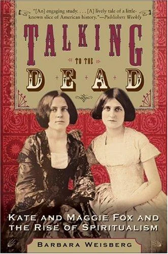 Cover of Talking to the Dead: Kate and Maggie Fox and the Rise of Spiritualism