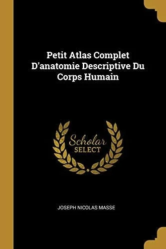 Cover of Petit Atlas Complet d'Anatomie Descriptive du Corps Humain