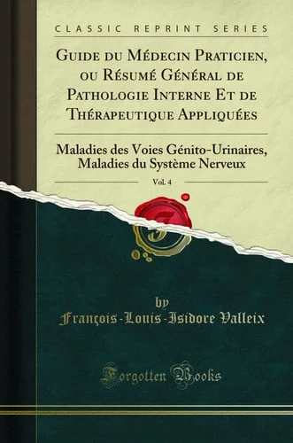Cover of Guide Du Médecin Praticien, Ou Résumé Général de Pathologie Interne Et de Thérapeutique Appliquées, Vol. 4 Maladies Des Voies Génito-Urinaires, Maladies Du Système Nerveux (Classic Reprint)