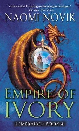 Cover of Empire of Ivory (Temeraire, #4)
