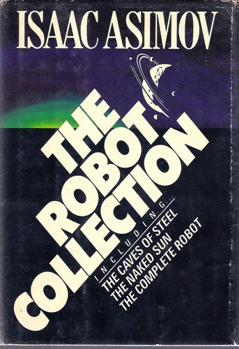 Cover of The Robot Collection (Caves of Steel #2, Naked Sun #3, Complete Robot (short stories)