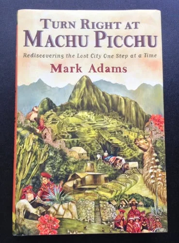 Cover of Turn right at Machu Picchu: rediscovering the lost city one step at a time