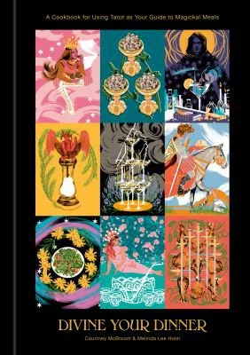 Cover of Divine Your Dinner: A Cookbook for Using Tarot As Your Guide to Magickal Meals