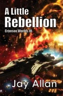 Cover of A Little Rebellion (Crimson Worlds #3)