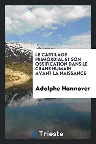 Cover of Le Cartilage Primordial Et Son Ossification Dans Le Crâne Humain Avant La Naissance