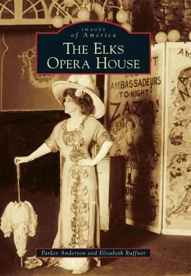 Cover of The Elks Opera House
            
                Images of America Arcadia Publishing