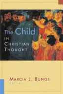 Cover of The Child in Christian Thought (Religion, Marriage, and Family)