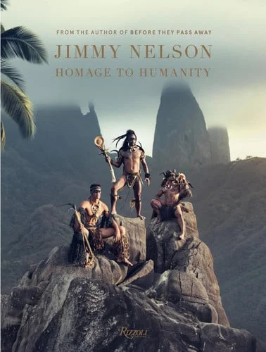 Cover of Jimmy Nelson: homage to humanity from the author of before they pass away