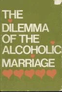 Cover of The Dilemma of the alcoholic marriage