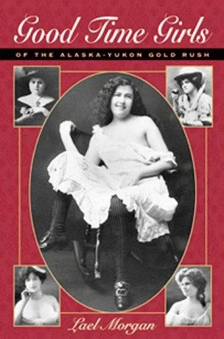 Cover of Good Time Girls: Of the Alaska/ Yukon Gold Rush