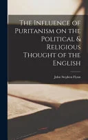 Cover of The influence of Puritanism on the political & religious thought of the English
