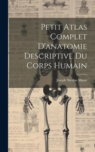 Cover of Petit Atlas Complet D'anatomie Descriptive Du Corps Humain