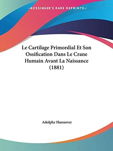Cover of Le Cartilage Primordial Et Son Ossification Dans Le Crane Humain Avant La Naissance (1881) (French Edition)