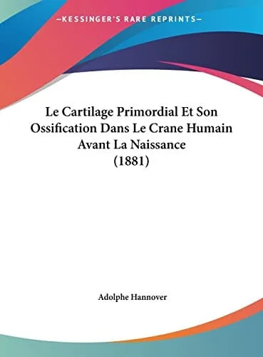 Cover of Le Cartilage Primordial Et Son Ossification Dans Le Crane Humain Avant La Naissance (1881) (French Edition)