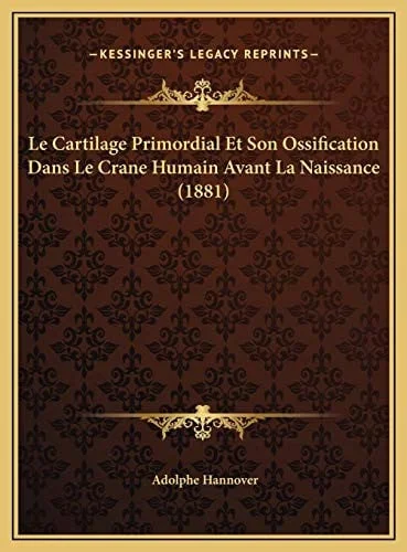 Cover of Le Cartilage Primordial Et Son Ossification Dans Le Crane Humain Avant La Naissance (1881) (French Edition)
