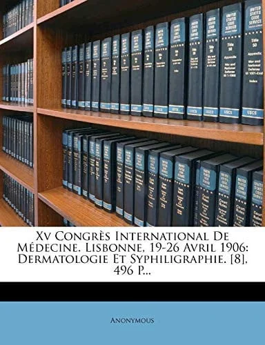 Cover of Xv Congrès International De Médecine. Lisbonne, 19-26 Avril 1906: Dermatologie Et Syphiligraphie. [8], 496 P... (French Edition)