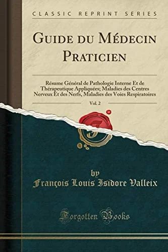 Cover of Guide Du Médecin Praticien, Vol. 2 Résume Général de Pathologie Interne Et de Thérapeutique Appliquées; Maladies Des Centres Nerveux Et Des Nerfs, Maladies Des Voies Respiratoires (Classic Reprint)