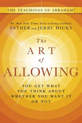 Cover of The Art of Allowing: You Get What You Think About Whether You Want It or Not