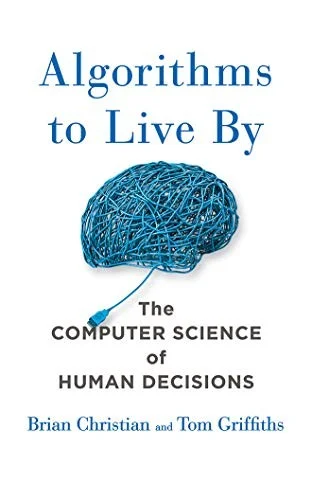 Cover of Algorithms to Live By: The Computer Science of Human Decisions