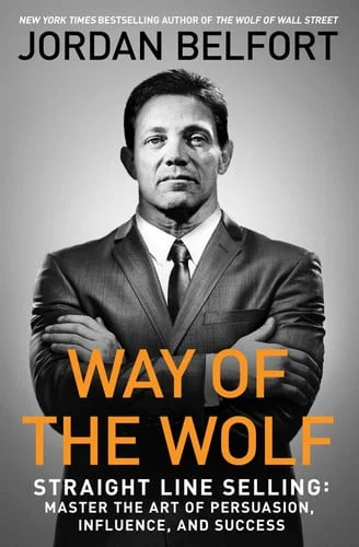 Cover of Way of the wolf: straight line selling: master the art of persuasion, influence, and success