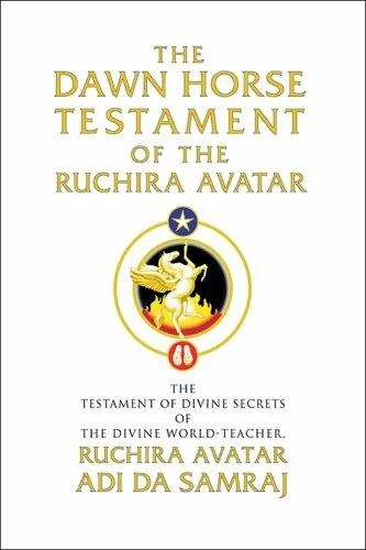 Cover of The Dawn Horse testament of the Ruchira Avatar: The Testament of Divine Secrets of the Divine World-Teacher, Ruchira Avatar Adi Da Samraj