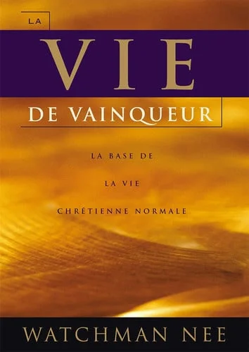 Cover of La vie de vainqueur la base de la vie chrétienne normale