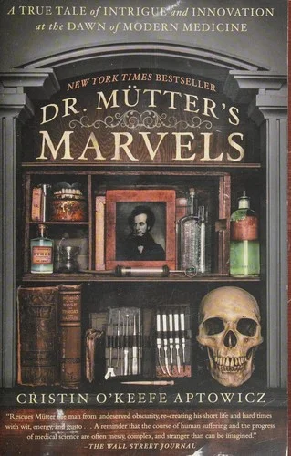 Cover of Dr. Mutter's Marvels: A True Tale of Intrigue and Innovation at the Dawn of Modern Medicine