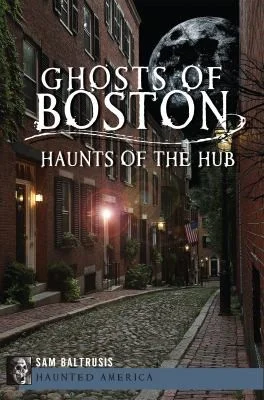 Cover of Ghosts Of Boston Haunts Of The Hub