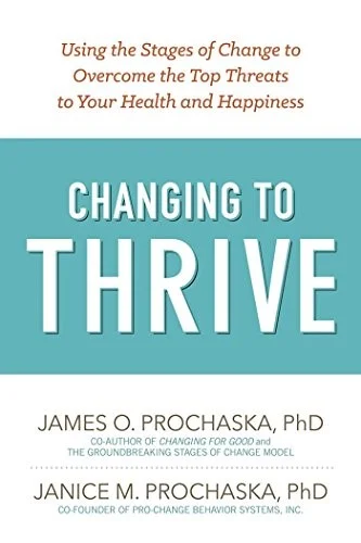 Cover of Changing to Thrive: Using the Stages of Change to Overcome the Top Threats to Your Health and Happiness