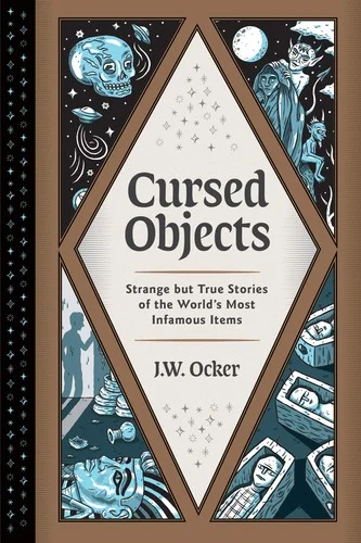 Cover of Cursed Objects: Strange but True Stories of the World's Most Infamous Items