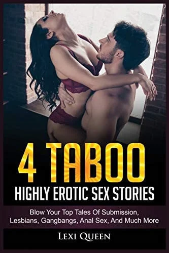 Cover of 4 Taboo Highly Erotic Sex Stories Blow Your Top Tales of Submission, Lesbians, Gangbangs, Anal Sex, and Much More