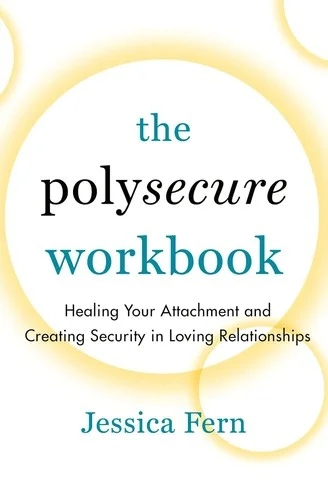 Cover of The Polysecure Workbook: Healing Your Attachment and Creating Security in Loving Relationships