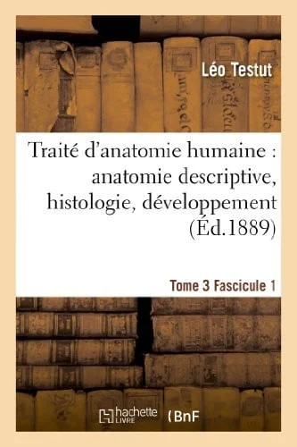 Cover of Traité d'Anatomie Humaine -Tome 3, Fascicule 1 (Ed.1889) Anatomie Descriptive, Histologie, Développement