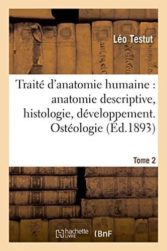 Cover of Traité d'Anatomie Humaine: Anatomie Descriptive, Histologie, Développement. Tome 1 (Ed.1893) Ostéologie, Arthrologie, Myologie