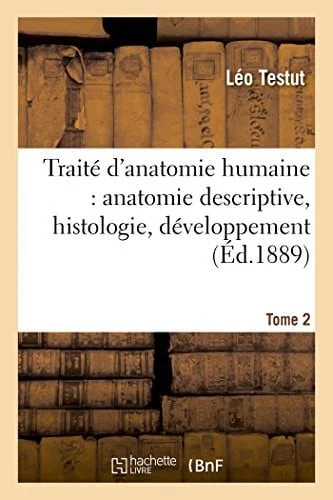 Cover of Traité d'Anatomie Humaine Tome 2 Anatomie Descriptive, Histologie, Développement.