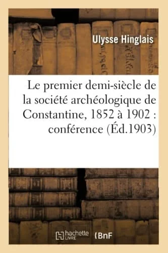 Cover of Le Premier Demi-Siècle de la Société Archéologique de Constantine, 1852 À 1902: Conférence