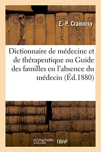 Cover of Dictionnaire de médecine et de thérapeutique ou Guide des familles en l'absence du médecin