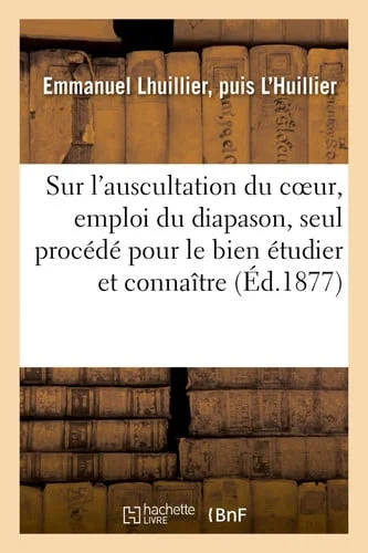 Cover of Étude Sur l'Auscultation Du Coeur, Emploi Du Diapason Seul Procédé Pour Le Bien Étudier Et Connaître