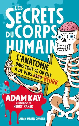 Cover of Les secrets du corps humain: l'anatomie dans tout ce qu'elle a de plus beurk