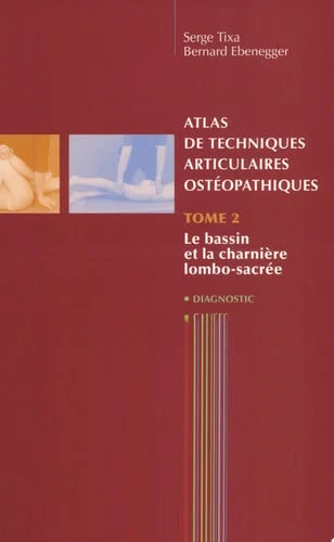 Cover of Atlas de techniques articulaires ostéopathiques. Tome 2. Le bassin et la charnière lombo-sacrée: diagnostic, causes, tableau clinique, réductions