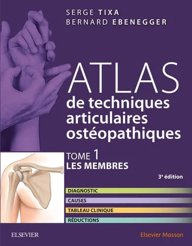 Cover of Atlas de techniques articulaires ostéopathiques. Tome 1. Les membres: diagnostic, causes, tableau clinique, réductions