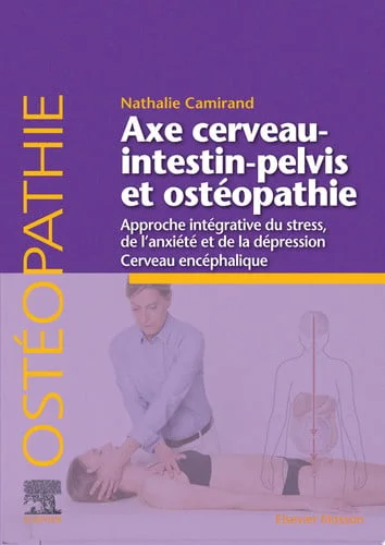 Cover of Axe cerveau-intestin-pelvis et ostéopathie: Approche intégrative du stress, de l'anxiété et de la dépression ; Cerveau encéphalique