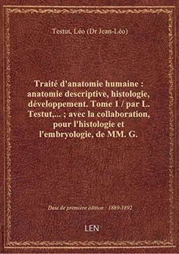 Cover of Traité d'anatomie humaine : anatomie descriptive, histologie, développement. Tome 1 / par L. Testut,