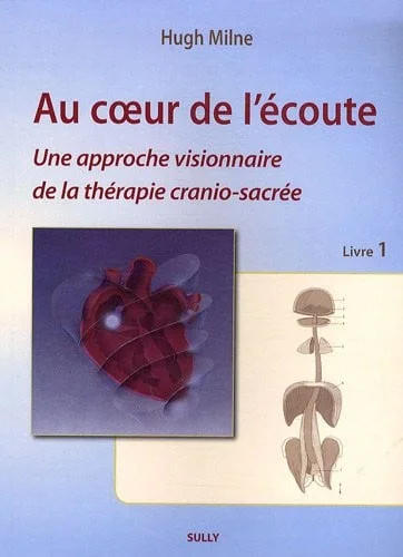 Cover of Au coeur de l'écoute: une approche visionnaire de la thérapie cranio-sacrée. Livre 1